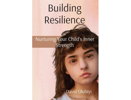 Livro Building Resilience Nurturing Your Childs Inner Strength de David Olubiyi (Inglês)