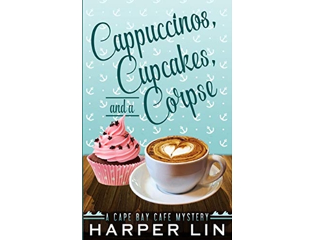 Livro Cappuccinos Cupcakes and a Corpse A Cape Bay Cafe Mystery de Harper Lin (Inglês)