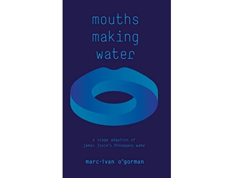 Livro Mouths Making Water A stage adaption of James Joyces Finnegans Wake de MarcIvan OGorman (Inglês)