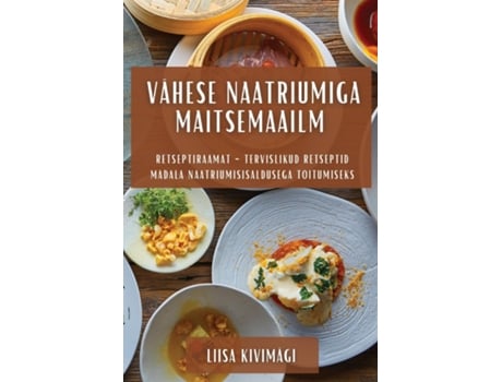 Livro Vähese Naatriumiga Maitsemaailm Retseptiraamat - Tervislikud Retseptid Madala Naatriumisisaldusega Toitumiseks de Liisa Kivimägi (Inglês)
