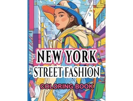 Livro New York Street Fashion Coloring Book Capturing the Eclectic Essence of the Big Apple de Cs Colors (Inglês)