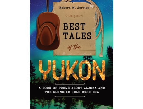 Livro Best Tales of the Yukon A Book of Poems About Alaska and the Klondike Gold Rush Era de Robert W Service (Inglês)