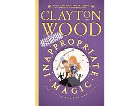 Livro Chaotically Inappropriate Magic magic Of Magic de Clayton Wood (Inglês)