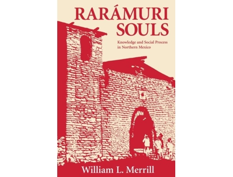 Livro Raramuri Souls Knowledge And Social Process In Northern Mexico De William L Merrill (inglês)