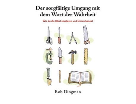 Livro Der sorgfältige Umgang mit dem Wort der Wahrheit Wie du die Bibel studieren und lehren kannst German Edition de Rob Dingman (Alemão)