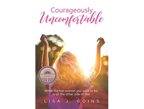 Livro Courageously Uncomfortable When the real woman you want to be is on the other side of fear de Lisa J Goins (Inglês)