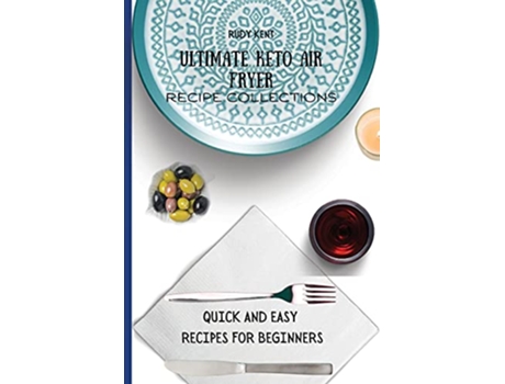Livro Ultimate Keto Air Fryer Recipe Collections Quick and Easy Recipes For Beginners de Rudy Kent (Inglês)