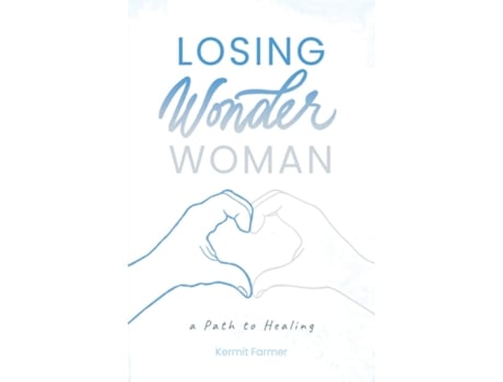 Livro Losing Wonder Woman A Path to Healing de Kermit Farmer (Inglês)