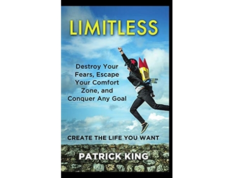 Livro Limitless Destroy Your Fears, Escape Your Comfort Zone, And Conquer Any Goal - Create The Life You Want De Patrick King (inglês)