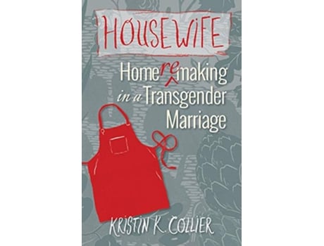 Livro Housewife Homeremaking in a Transgender Marriage de Kristin K Collier (Inglês)