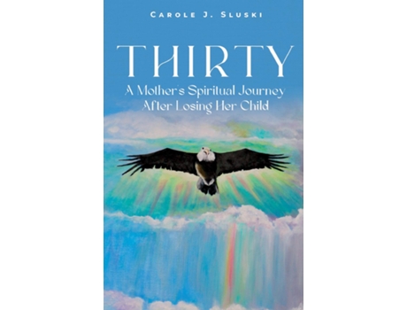 Livro Thirty A Mothers Spiritual Journey After Losing Her Child De Sluski, Carole Et Al. (inglês)