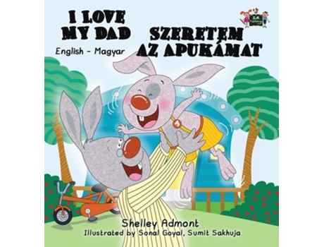 Livro I Love My Dad English Hungarian Bilingual Edition De Shelley Admont E Kidkiddos Books (húngaro - Capa Dura)