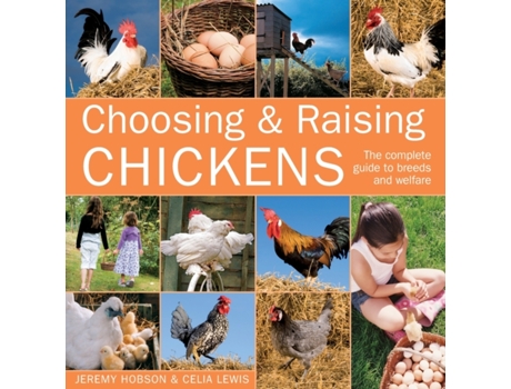 Livro Choosing & Raising Chickens: The Complete Guide to Breeds and Welfare Celia Lewis (Inglês)