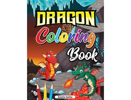 Livro Beautiful Dragons Coloring Book For Kids Dragon Age Coloring Book For Relaxation And Stress Relief De Amelia Sealey (inglês)