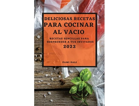 Livro Deliciosas Recetas Para Cocinar Al Vacío 2022 Recetas Sencillas Para Sorprender a Tus Invitados Spanish Edition de Pami Dali (Espanhol)