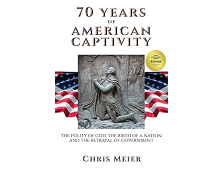 Livro 70 Years of American Captivity The Polity of God The Birth of a Nation and The Betrayal of Government de Chris Meier (Inglês)