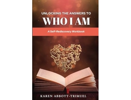 Livro UNLOCKING THE ANSWERS TO WHO I AM A Self-Rediscovery Workbook de Karen Abbott-Trimuel e Karen Abbott Trimuel (Inglês)