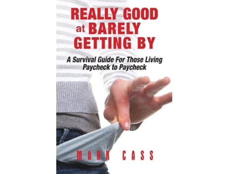 Livro Really Good At Barely Getting By A Survival Guide For Those Living Paycheck To Paycheck De Mark Cass (inglês)