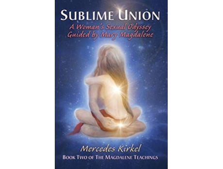 Livro Sublime Union A Womans Sexual Odyssey Guided by Mary Magdalene Magdalene Teachings de Mercedes Kirkel (Inglês)