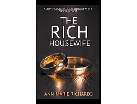 Livro The Rich Housewife A Gripping Psychological Thriller with a Shocking Twist Domestic Psychological Thriller de AnnMarie Richards (Inglês)