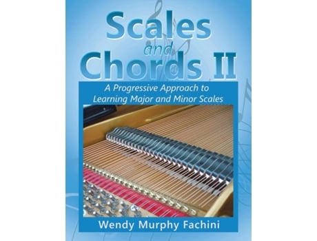 Livro Scales And Chords Ii A Progressive Approach To Learning Major And Minor Scales De Wendy Murphy Fachini (inglês)
