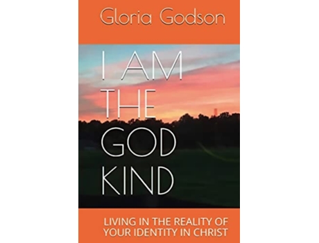 Livro I Am The God Kind Living In The Reality Of Your Identity In Christ De Gloria Godson (inglês)