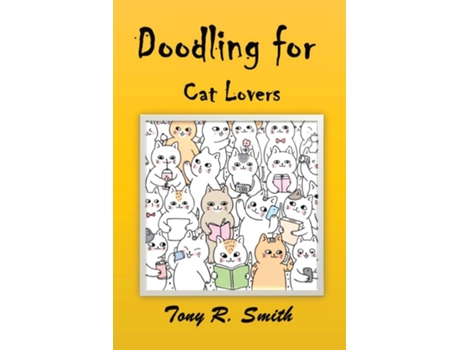 Livro Doodling for Cat Lovers How to draw Cats step by step de Tony R Smith (Inglês)