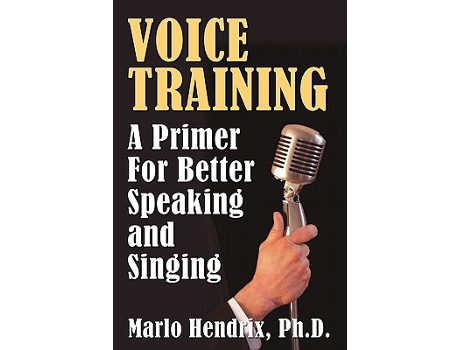 Livro Voice Training A Primer For Better Speaking and Singing de PHD Marlo Hendrix (Inglês)