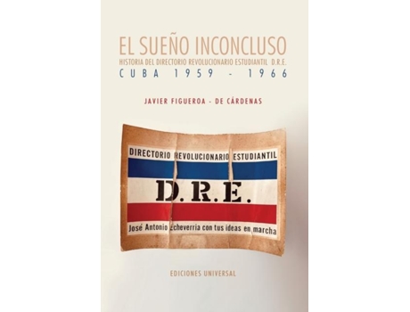 Livro EL SUENO INCONCLUSO. Historia del Directorio Revolucionario Estudiantil Cuba, 1959-1966 de Javier Figueroa- de Cárdenas (Espanhol)