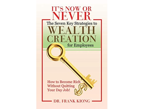 Livro It’s Now or Never The Seven Key Strategies to Wealth Creation for Employees de Dr Frank Kiong (Inglês)