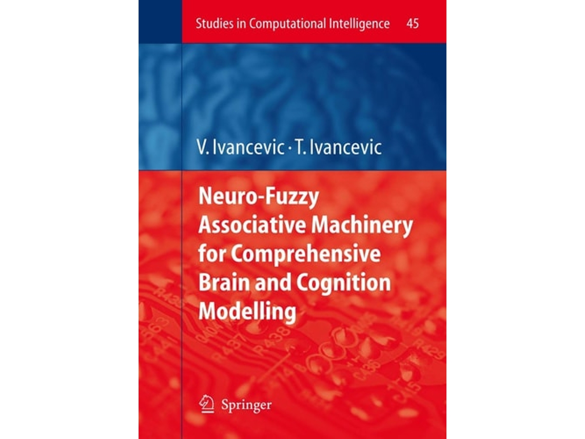 Livro Neuro-fuzzy Associative Machinery For Comprehensive Brain And Cognition Modelling De Vladimir G Ivancevic E Tijana T Ivancevic (inglês)
