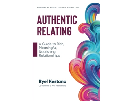 Livro Authentic Relating: A Guide to Rich, Meaningful, Nourishing Relationships de Ryel Kestano ( Inglês )
