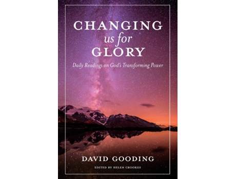 Livro Changing us for Glory Daily Readings on Gods Transforming Power de David Gooding (Inglês)