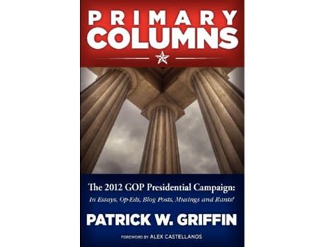 Livro Primary Columns The 2012 GOP Presidential Campaign de Patrick W Griffin (Inglês)