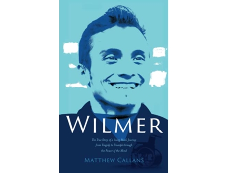 Livro Wilmer The True Story of a Young Man’s Journey from Tragedy to Triumph through the Power of the Mind de Matthew Callans (Inglês)