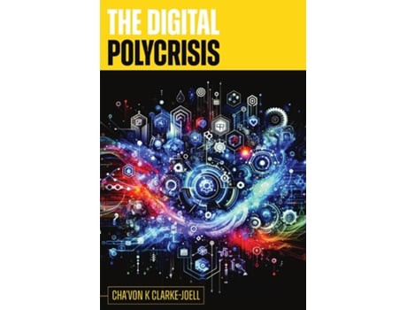 Livro The Digital Polycrisis A Resource amp Framework for the Digital World de Cha'Von K Clarke-Joell (Inglês)