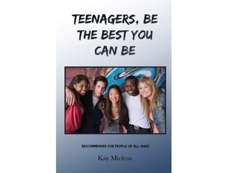 Livro Teenagers, Be The Best You Can Be Recommended for People of All Ages de Kay Mielenz (Inglês)