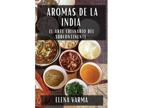 Livro Aromas de la India El Arte Culinario del Subcontinente de Elena Varma (Inglês)