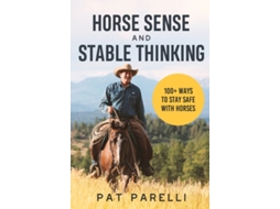 Livro Horse Sense and Stable Thinking: 100 Ways to Stay Safe With Horses Pat Parelli (Inglês)
