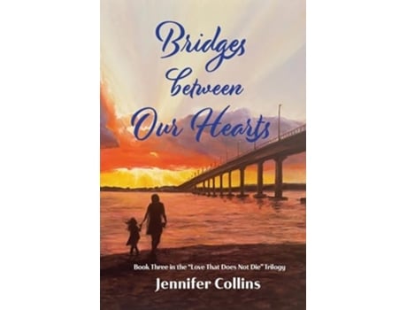 Livro Bridges between Our Hearts Book Three in the quotLove That Does Not Diequot Trilogy de Jennifer Collins (Inglês)