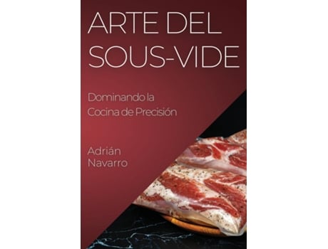 Livro Arte del Sous-Vide Dominando la Cocina de Precisión de Adrián Navarro (Inglês)