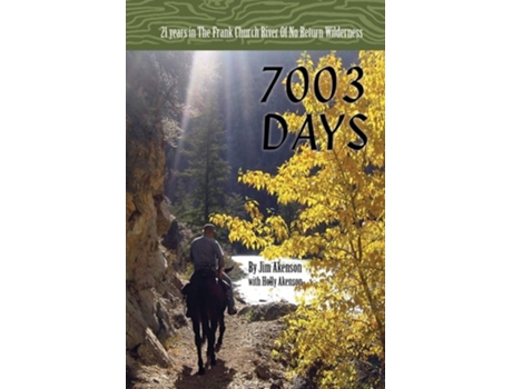 Livro 7003 Days 21 Years in the Frank Church RIver of No Return Wilderness de Jim Akenson (Inglês)