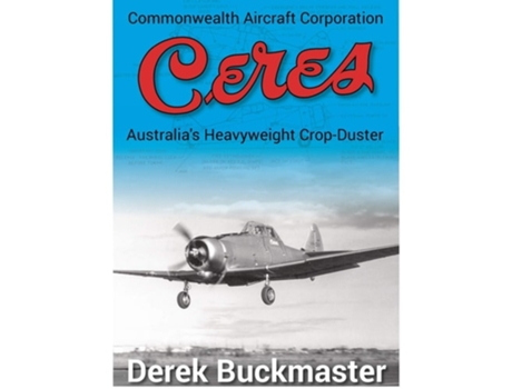 Livro Commonwealth Aircraft Corporation Ceres Australias Heavyweight Crop-duster De Derek Buckmaster (inglês)