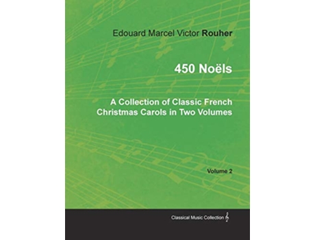 Livro 450 Noëls A Collection of Classic French Christmas Carols in Two Volumes Volume 2 de Edouard Marcel Victor Rouher (Inglês)