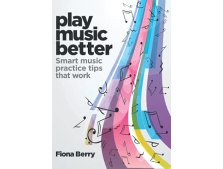 Livro Play Music Better Smart music practice tips that work de Fiona Berry (Inglês)