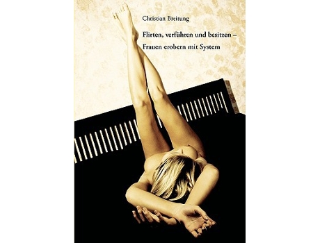 Livro Flirten verführen und besitzen Frauen erobern mit System German Edition de Christian Breitung (Alemão)