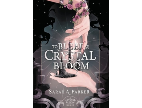 Livro To Bleed a Crystal Bloom de Sarah A Parker (Inglês - Capa Dura)