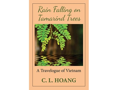 Livro Rain Falling on Tamarind Trees A Travelogue of Vietnam de C L Hoang (Inglês)