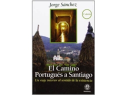 Livro El Camino Portugués A Santiago Un Viaje Interior Al Sentido De La Existencia de Jorge Sanchez (Espanhol)