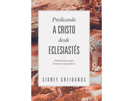 Livro Predicando a Cristo desde Eclesiastes Fundamentos para Sermones Expositivos Spanish Edition de Sidney Greidanus (Espanhol)